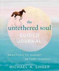 Untethered Soul Guided Journal: Writing Practices to Journey Beyond Yourself cena un informācija | Pašpalīdzības grāmatas | 220.lv