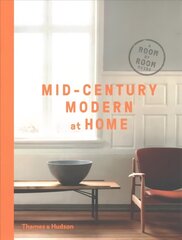 Mid-Century Modern at Home: A Room-by-Room Guide цена и информация | Самоучители | 220.lv