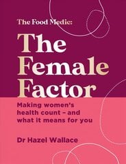 Female Factor: Making women's health count - and what it means for you cena un informācija | Pašpalīdzības grāmatas | 220.lv
