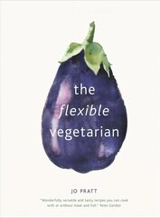 Flexible Vegetarian: Flexitarian recipes to cook with or without meat and fish, Volume 1 цена и информация | Книги рецептов | 220.lv