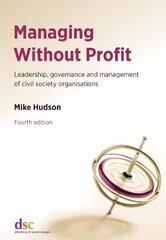 Managing Without Profit: Leadership, Governance and Management of Civil Society Organisations 4th Revised edition cena un informācija | Ekonomikas grāmatas | 220.lv