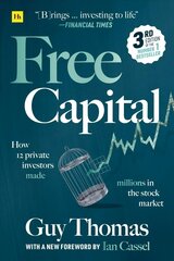 Free Capital: How 12 private investors made millions in the stock market 3rd ed. цена и информация | Книги по экономике | 220.lv