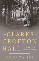 Clarks of Crofton Hall: The Rise of a Victorian Family cena un informācija | Grāmatas par veselīgu dzīvesveidu un uzturu | 220.lv