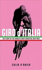 Giro d'Italia: The Story of the World's Most Beautiful Bike Race Main цена и информация | Книги о питании и здоровом образе жизни | 220.lv