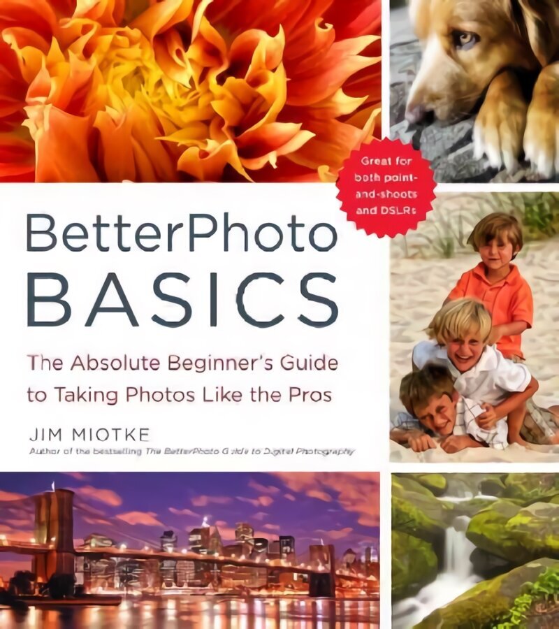 BetterPhoto Basics: The Absolute Beginner's Guide to Taking Photos Like a Pro cena un informācija | Grāmatas par fotografēšanu | 220.lv