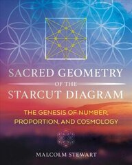 Sacred Geometry of the Starcut Diagram: The Genesis of Number, Proportion, and Cosmology 2nd Edition, New Edition of Patterns of Eternity цена и информация | Книги по социальным наукам | 220.lv