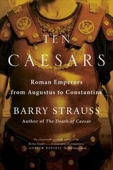 Ten Caesars: Roman Emperors from Augustus to Constantine cena un informācija | Vēstures grāmatas | 220.lv
