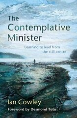 Contemplative Minister: Learning to lead from the still centre cena un informācija | Garīgā literatūra | 220.lv