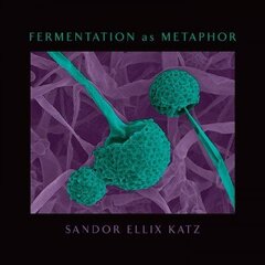 Fermentation as Metaphor: From the Author of the Bestselling The Art of Fermentation цена и информация | Книги по социальным наукам | 220.lv