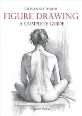 Figure Drawing: A Complete Guide: A Complete Guide цена и информация | Книги о питании и здоровом образе жизни | 220.lv