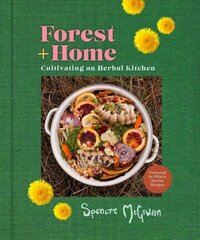 Forest plus Home: Cultivating an Herbal Kitchen цена и информация | Книги рецептов | 220.lv