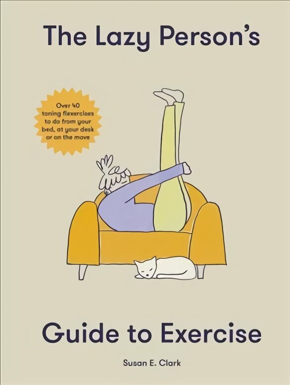Lazy Person's Guide to Exercise: Over 40 toning flexercises to do from your bed, couch or while you wait cena un informācija | Pašpalīdzības grāmatas | 220.lv