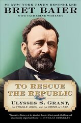 To Rescue the Republic: Ulysses S. Grant, the Fragile Union, and the Crisis of 1876 цена и информация | Исторические книги | 220.lv