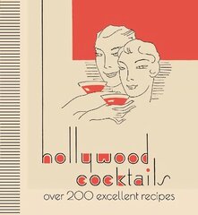Hollywood Cocktails: Over 200 Excellent Recipes, The Stunning Facsimile Edition цена и информация | Книги рецептов | 220.lv