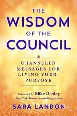The Wisdom of The Council: Channelled Messages for Living Your Purpose cena un informācija | Pašpalīdzības grāmatas | 220.lv