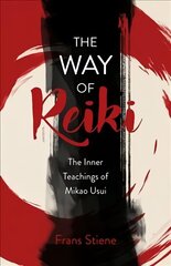 Way of Reiki, The - The Inner Teachings of Mikao Usui cena un informācija | Pašpalīdzības grāmatas | 220.lv