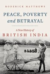 Peace, Poverty and Betrayal: A New History of British India цена и информация | Исторические книги | 220.lv