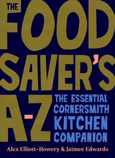 Food Saver's A-Z: The essential Cornersmith kitchen companion cena un informācija | Pavārgrāmatas | 220.lv