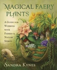 Magical Faery Plants: A Guide for Working with Faeries and Nature Spirits cena un informācija | Pašpalīdzības grāmatas | 220.lv