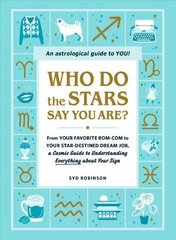 Who Do the Stars Say You Are?: From Your Favorite Rom-Com to Your Star-Destined Dream Job, a Cosmic Guide to Understanding Everything about Your Sign cena un informācija | Pašpalīdzības grāmatas | 220.lv