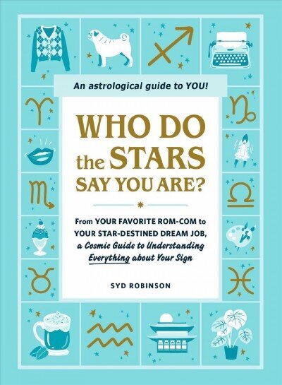 Who Do the Stars Say You Are?: From Your Favorite Rom-Com to Your Star-Destined Dream Job, a Cosmic Guide to Understanding Everything about Your Sign цена и информация | Pašpalīdzības grāmatas | 220.lv