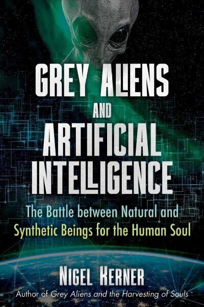 Grey Aliens and Artificial Intelligence: The Battle between Natural and Synthetic Beings for the Human Soul цена и информация | Pašpalīdzības grāmatas | 220.lv