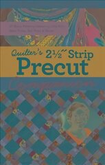 Quilter's 2-1/2 Strip Precut Companion: Handy Reference Guide & 20plus Block Patterns Featuring Jelly Rolls, Rolie Polies, Bali Pops & More цена и информация | Книги об искусстве | 220.lv