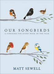 Our Songbirds: A songbird for every week of the year cena un informācija | Grāmatas par veselīgu dzīvesveidu un uzturu | 220.lv