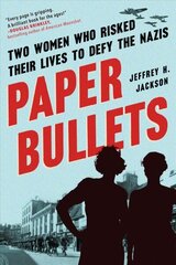 Paper Bullets: Two Women Who Risked Their Lives to Defy the Nazis cena un informācija | Vēstures grāmatas | 220.lv