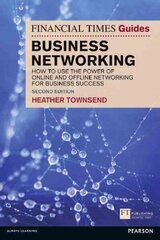 Financial Times Guide to Business Networking, The: How to use the power of online and offline networking for business success 2nd edition cena un informācija | Pašpalīdzības grāmatas | 220.lv