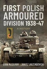 First Polish Armoured Division 1938-47: A History cena un informācija | Vēstures grāmatas | 220.lv