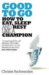 Good to Go: What the Athlete in All of Us Can Learn from the Strange Science of Recovery cena un informācija | Grāmatas par veselīgu dzīvesveidu un uzturu | 220.lv