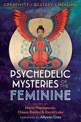 Psychedelic Mysteries of the Feminine: Creativity, Ecstasy, and Healing cena un informācija | Pašpalīdzības grāmatas | 220.lv