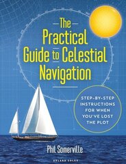 Practical Guide to Celestial Navigation: Step-by-step instructions for when you've lost the plot цена и информация | Книги для подростков и молодежи | 220.lv