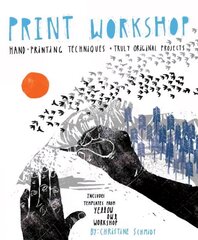 Print Workshop: Hand-Printing Techniques and Truly Original Projects цена и информация | Книги об искусстве | 220.lv