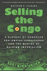Selling the Congo: A History of European Pro-Empire Propaganda and the Making of Belgian Imperialism cena un informācija | Vēstures grāmatas | 220.lv