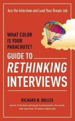 What Color Is Your Parachute? Guide to Rethinking Interviews: Ace the Interview and Land Your Dream Job cena un informācija | Pašpalīdzības grāmatas | 220.lv