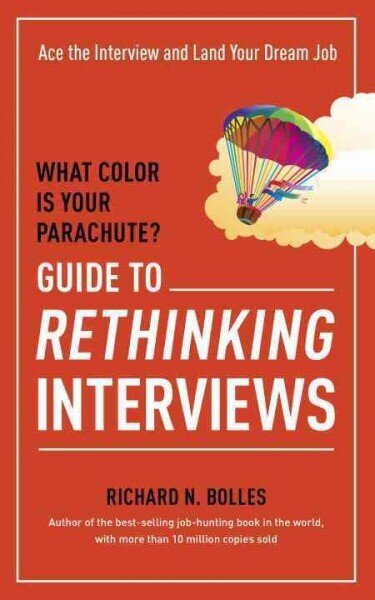 What Color Is Your Parachute? Guide to Rethinking Interviews: Ace the Interview and Land Your Dream Job cena un informācija | Pašpalīdzības grāmatas | 220.lv