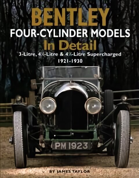 Bentley Four-cylinder Models in Detail: 3-Litre, 4 1/2-Litre and 4 1/2-Litre Supercharged, 1921-1930 cena un informācija | Ceļojumu apraksti, ceļveži | 220.lv