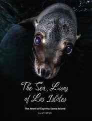 Sea Lions of Los Islotes: The Jewel of Espiritu Santo Island 2nd edition cena un informācija | Ekonomikas grāmatas | 220.lv