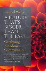 Future That's Bigger Than The Past: Towards the renewal of the Church cena un informācija | Garīgā literatūra | 220.lv