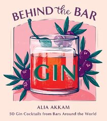 Behind the Bar: Gin: 50 Gin Cocktails from Bars Around the World cena un informācija | Pavārgrāmatas | 220.lv