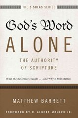 God's Word Alone---The Authority of Scripture: What the Reformers Taught...and Why It Still Matters cena un informācija | Garīgā literatūra | 220.lv
