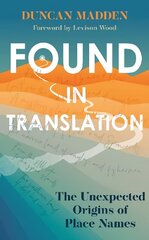 Found in Translation: The Unexpected Origins of Place Names cena un informācija | Svešvalodu mācību materiāli | 220.lv