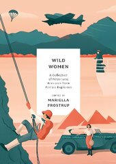 Wild Women: A collection of first-hand accounts from female explorers цена и информация | Путеводители, путешествия | 220.lv
