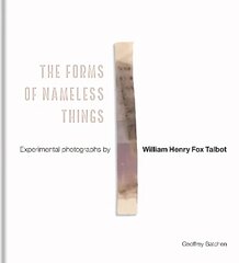 Forms of Nameless Things: Experimental Photographs by William Henry Fox Talbot цена и информация | Книги по фотографии | 220.lv