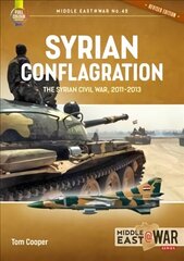 Syrian Conflagration: The Syrian Civil War 2011-2013 Revised ed. цена и информация | Исторические книги | 220.lv