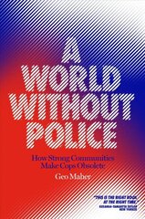 World Without Police: How Strong Communities Make Cops Obsolete cena un informācija | Sociālo zinātņu grāmatas | 220.lv