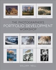 Photographer's Portfolio Development Workshop: Learn to Think in Themes, Find Your Passion, Develop Depth, and Edit Tightly cena un informācija | Grāmatas par fotografēšanu | 220.lv