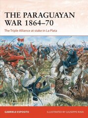 Paraguayan War 1864-70: The Triple Alliance at stake in La Plata cena un informācija | Vēstures grāmatas | 220.lv